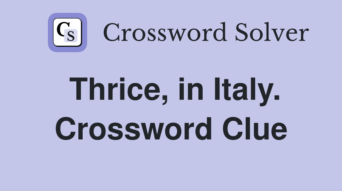 Thrice, in Italy. Crossword Clue