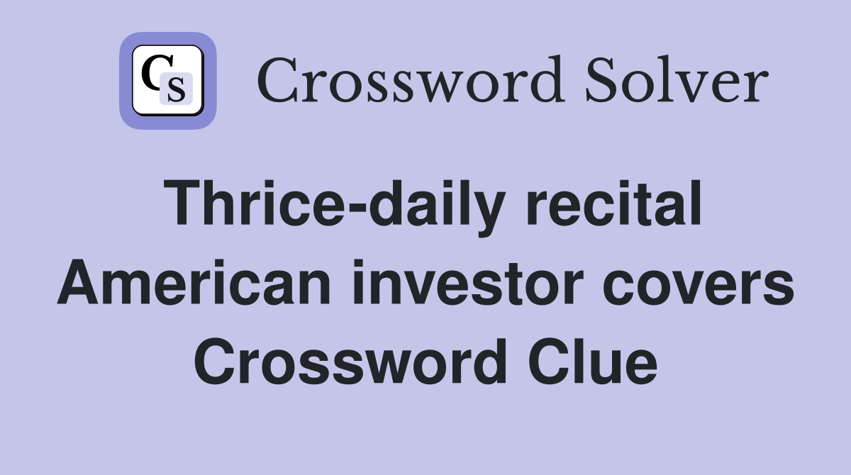 Thrice-daily recital American investor covers Crossword Clue