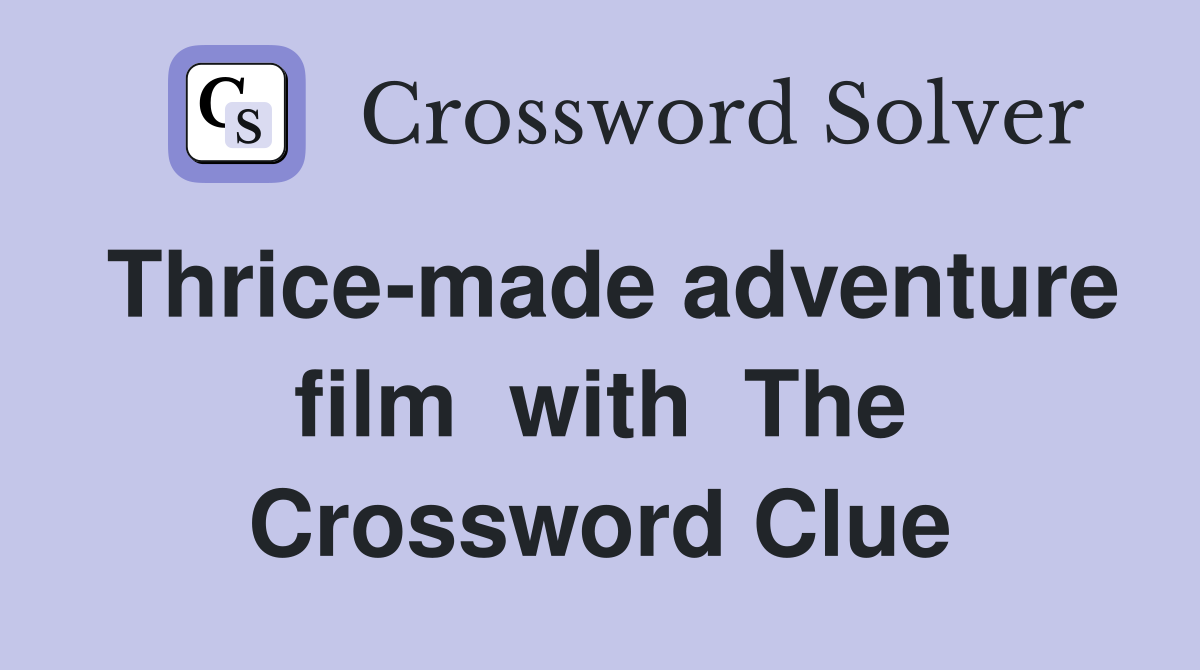 Thrice-made adventure film  with  The Crossword Clue