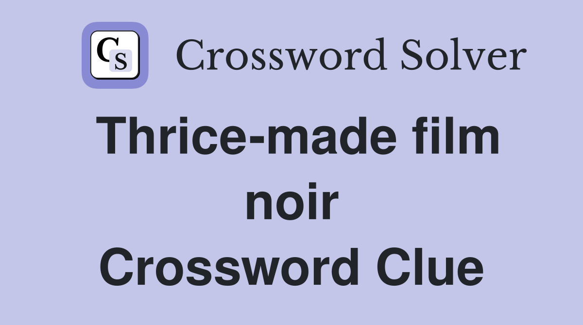 Thrice-made film noir Crossword Clue