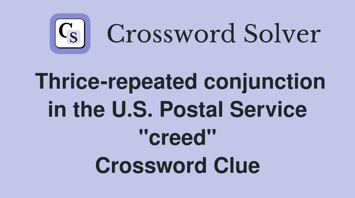 Thrice-repeated conjunction in the U.S. Postal Service "creed" Crossword Clue