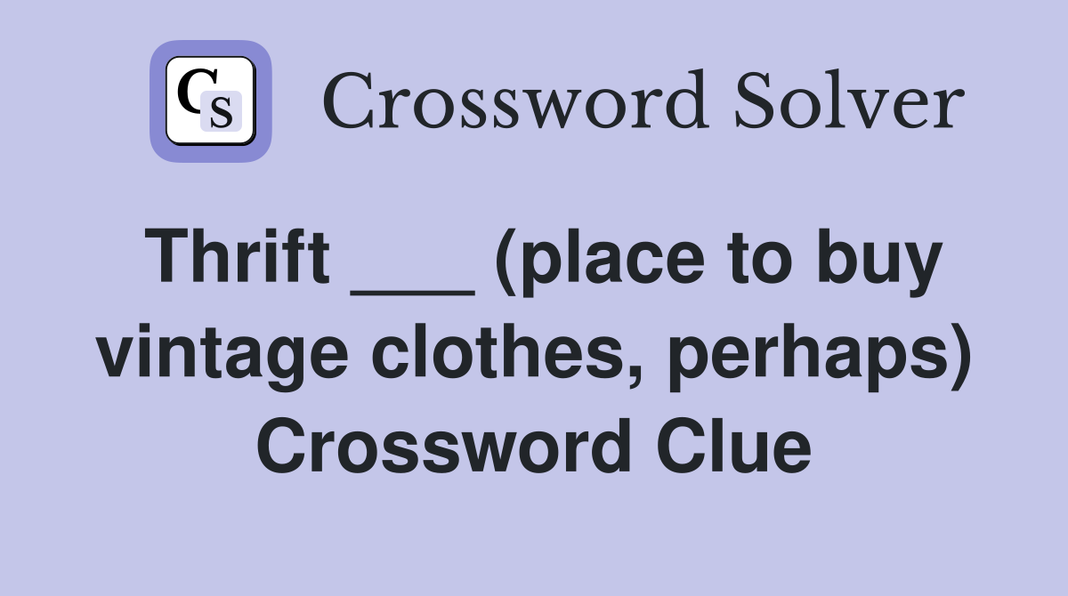 Thrift ___ (place to buy vintage clothes, perhaps) Crossword Clue
