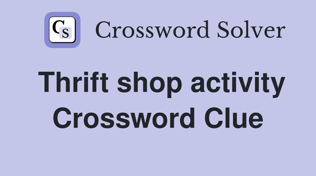 Thrift shop activity Crossword Clue