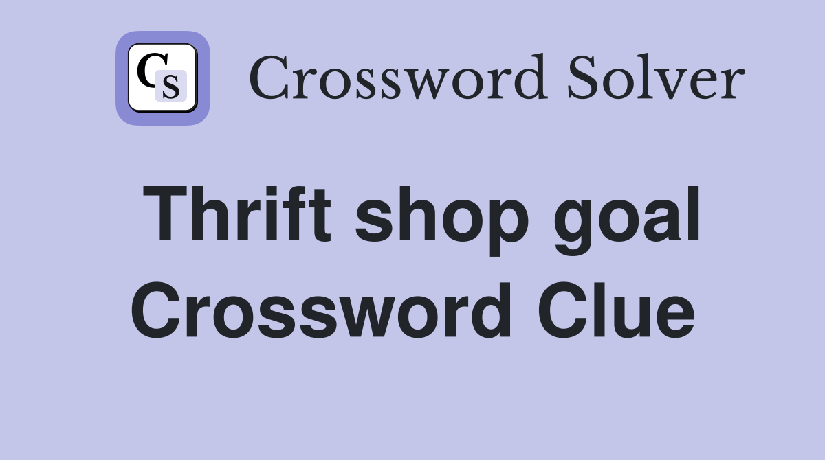 Thrift shop goal Crossword Clue