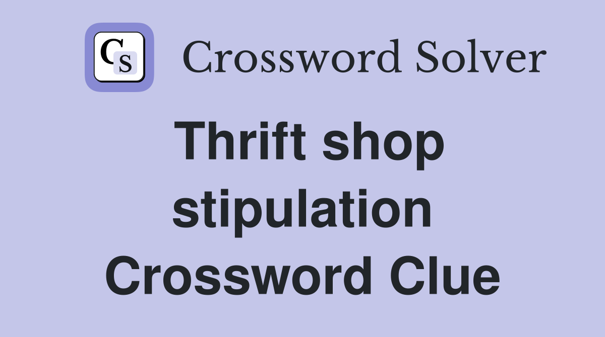 Thrift shop stipulation Crossword Clue
