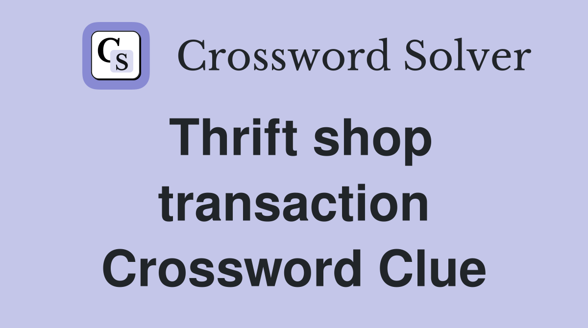 Thrift shop transaction Crossword Clue
