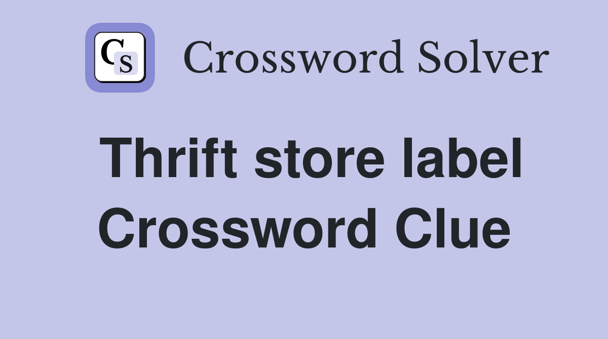 Thrift store label Crossword Clue