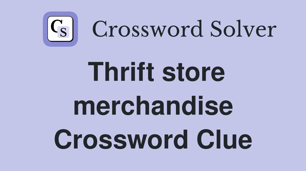 Thrift store merchandise Crossword Clue