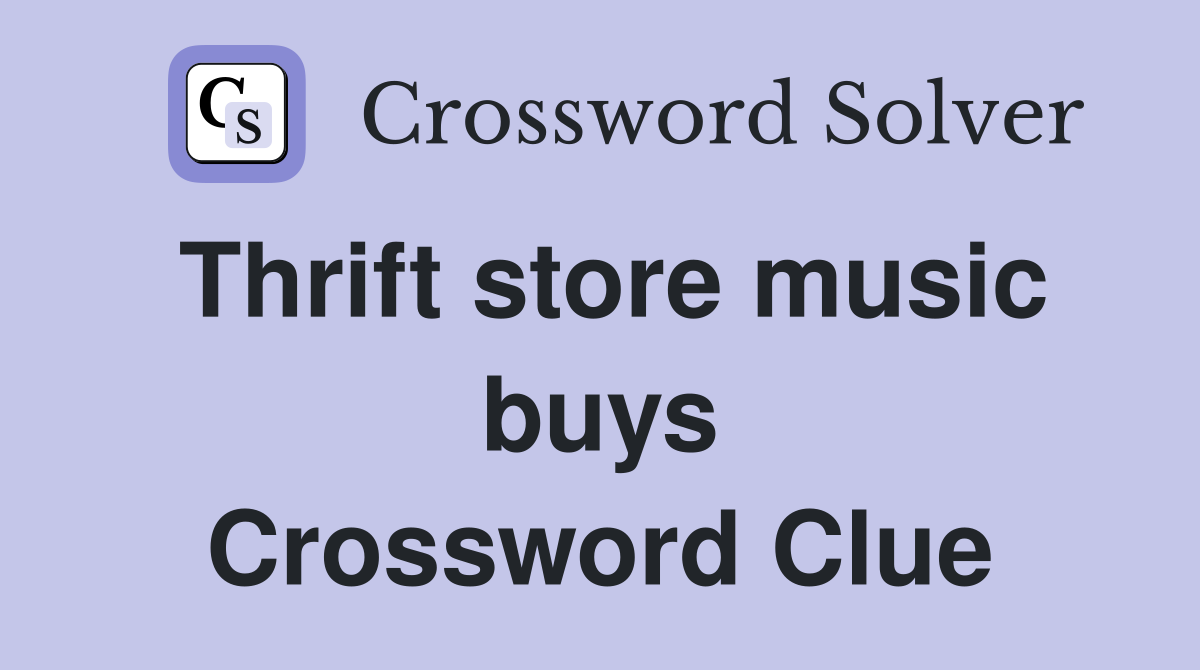 Thrift store music buys Crossword Clue