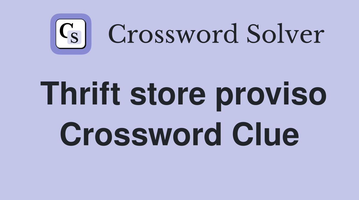 Thrift store proviso Crossword Clue