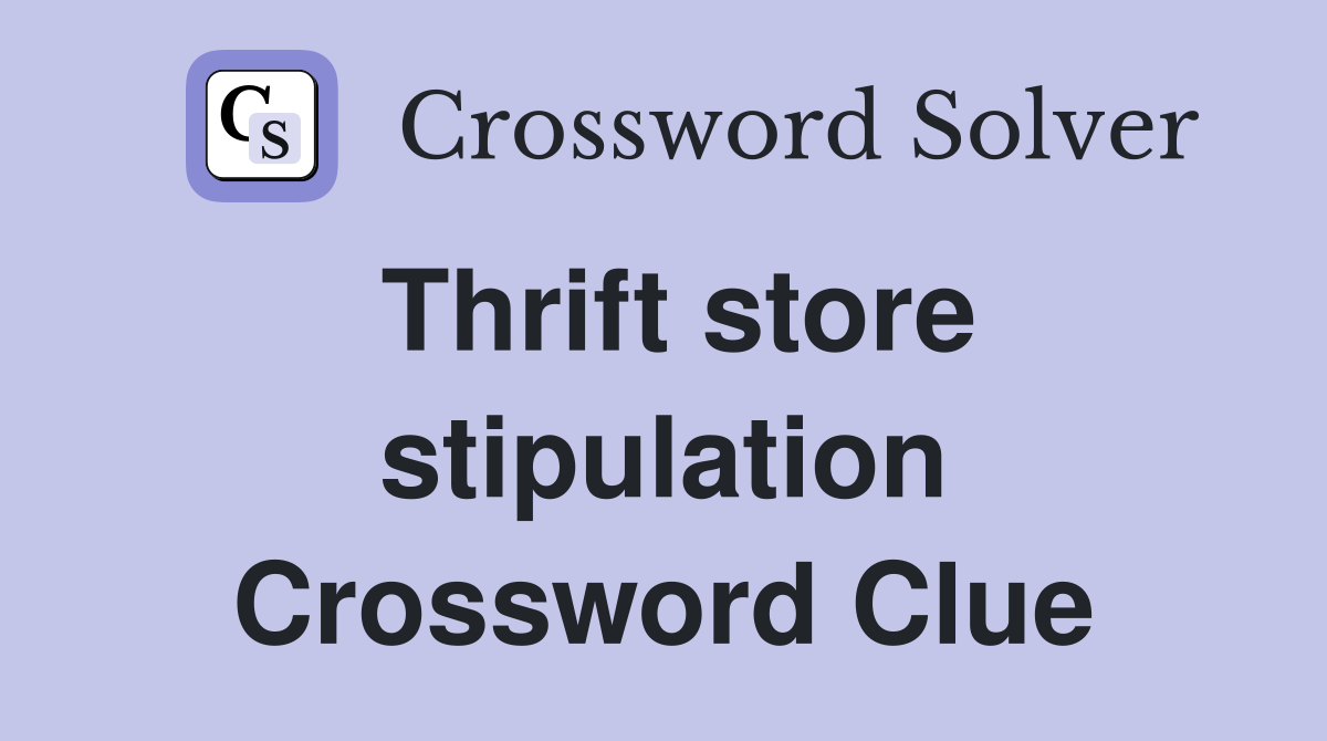 Thrift store stipulation Crossword Clue