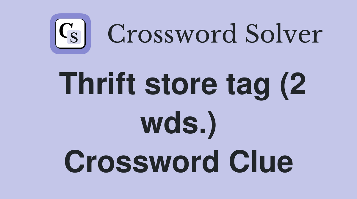Thrift store tag (2 wds.) Crossword Clue