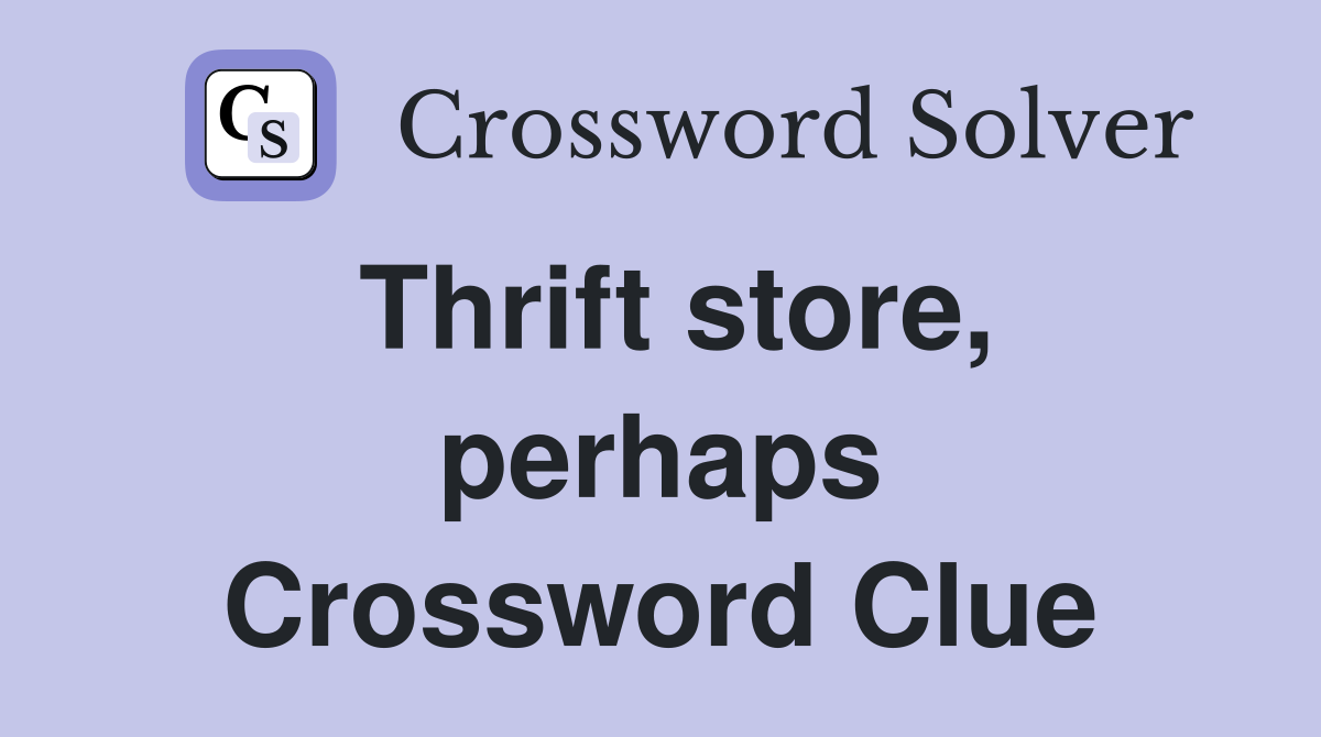 Thrift store, perhaps Crossword Clue