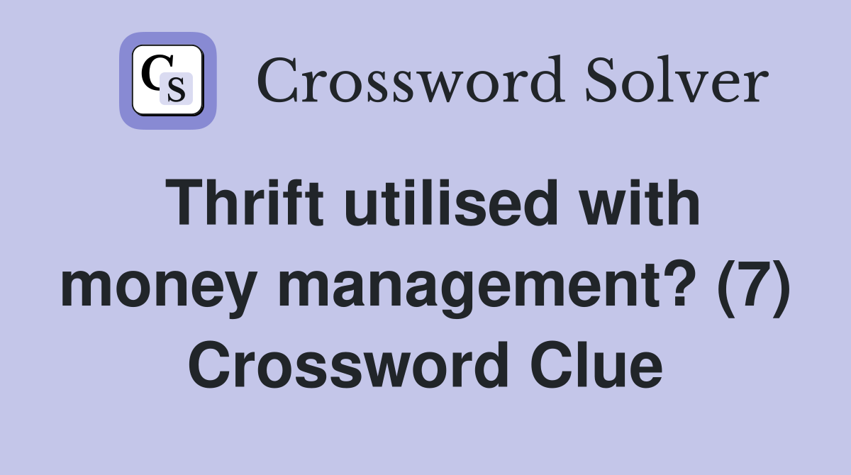 Thrift utilised with money management? (7) Crossword Clue