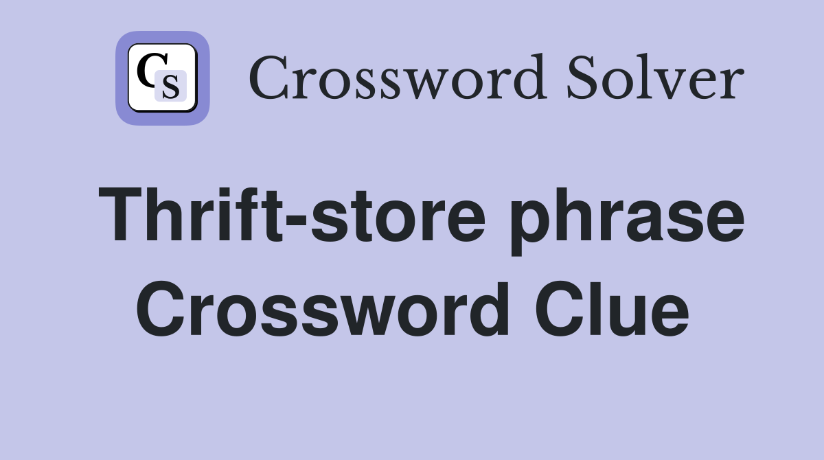 Thrift-store phrase Crossword Clue