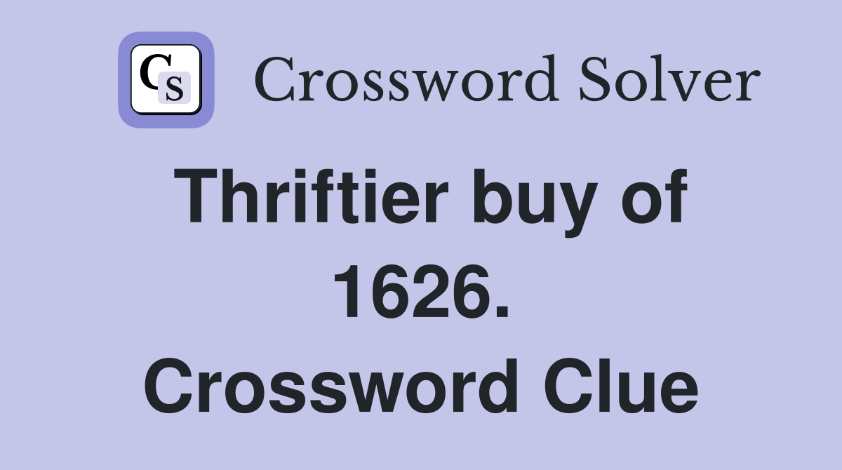 Thriftier buy of 1626. Crossword Clue
