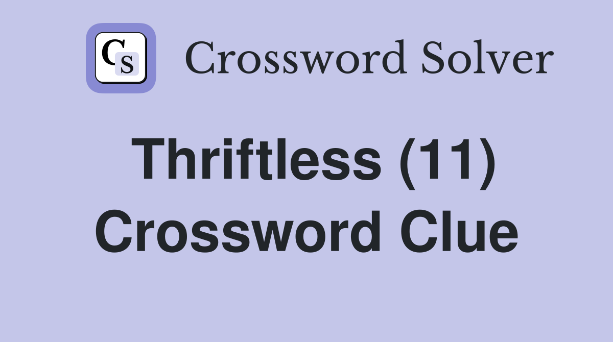 Thriftless (11) Crossword Clue