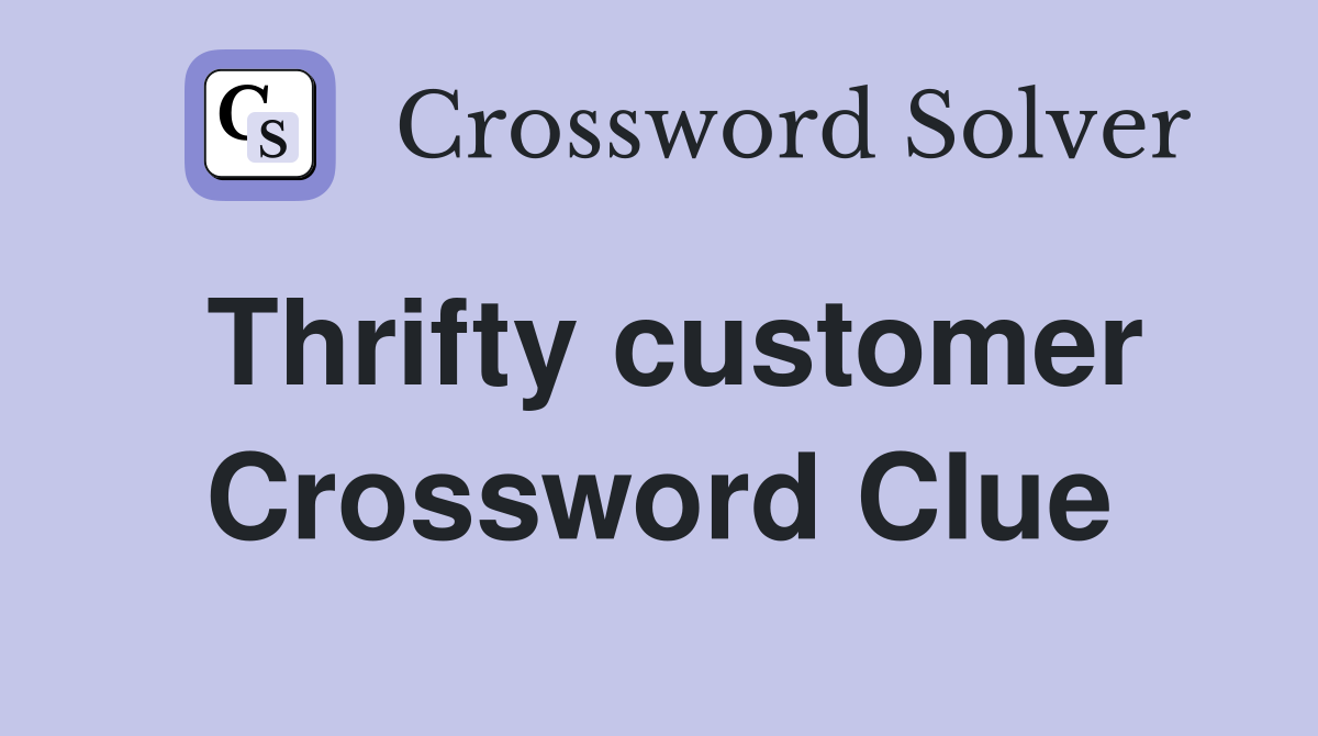 Thrifty customer Crossword Clue
