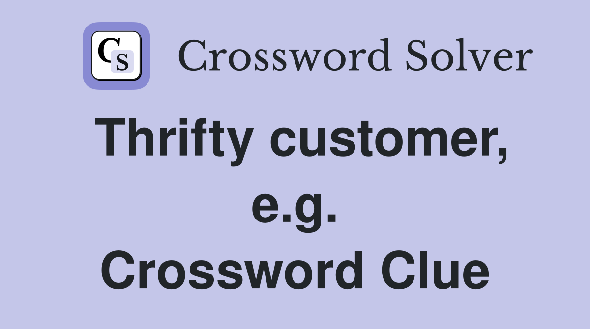 Thrifty customer, e.g. Crossword Clue