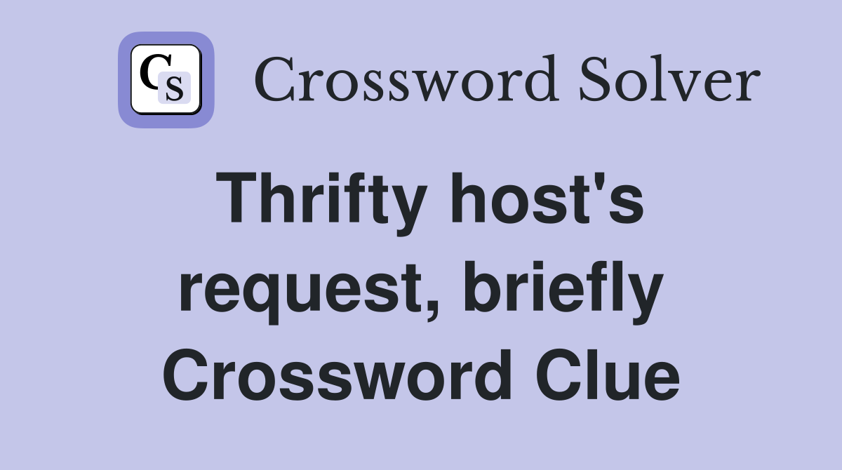 Thrifty host's request, briefly Crossword Clue