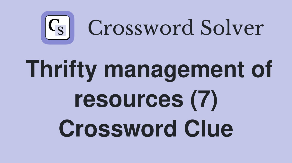 Thrifty management of resources (7) Crossword Clue