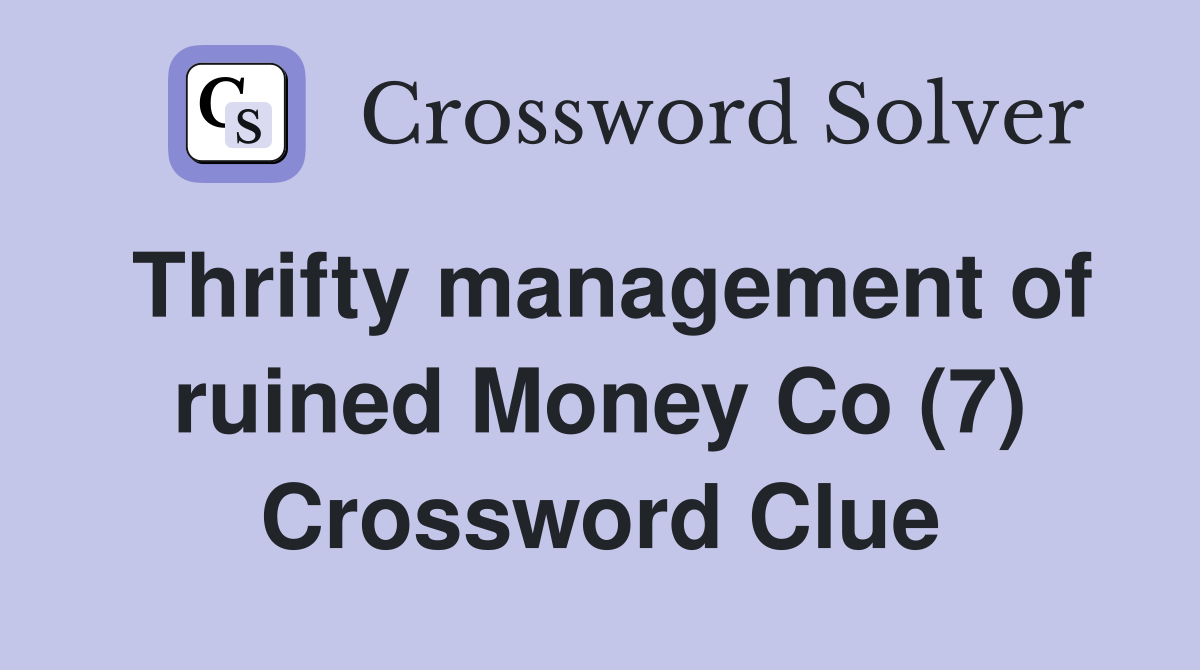 Thrifty management of ruined Money Co (7) Crossword Clue