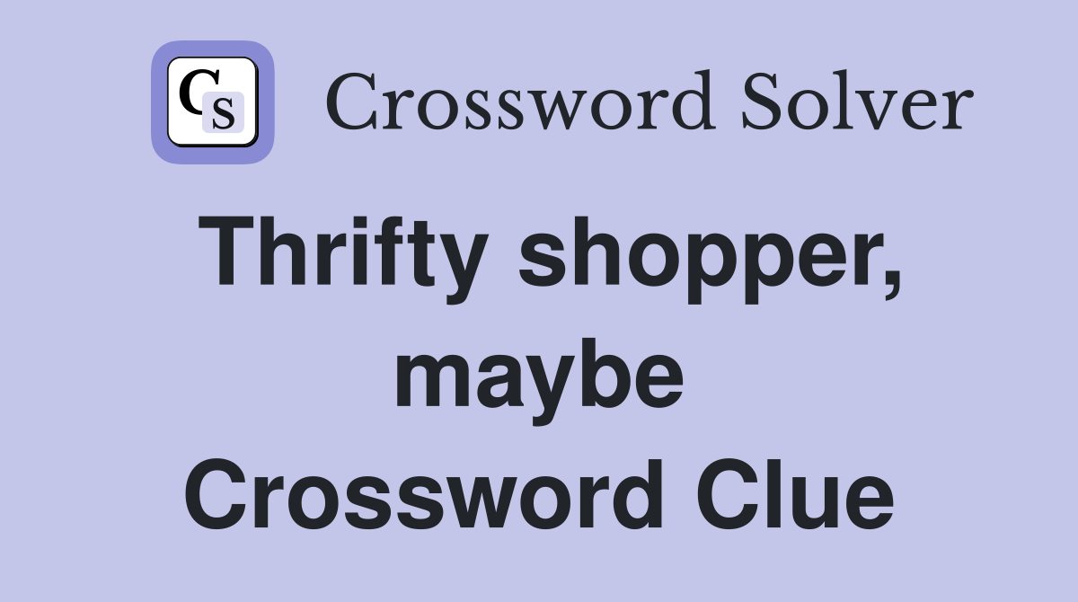 Thrifty shopper, maybe Crossword Clue