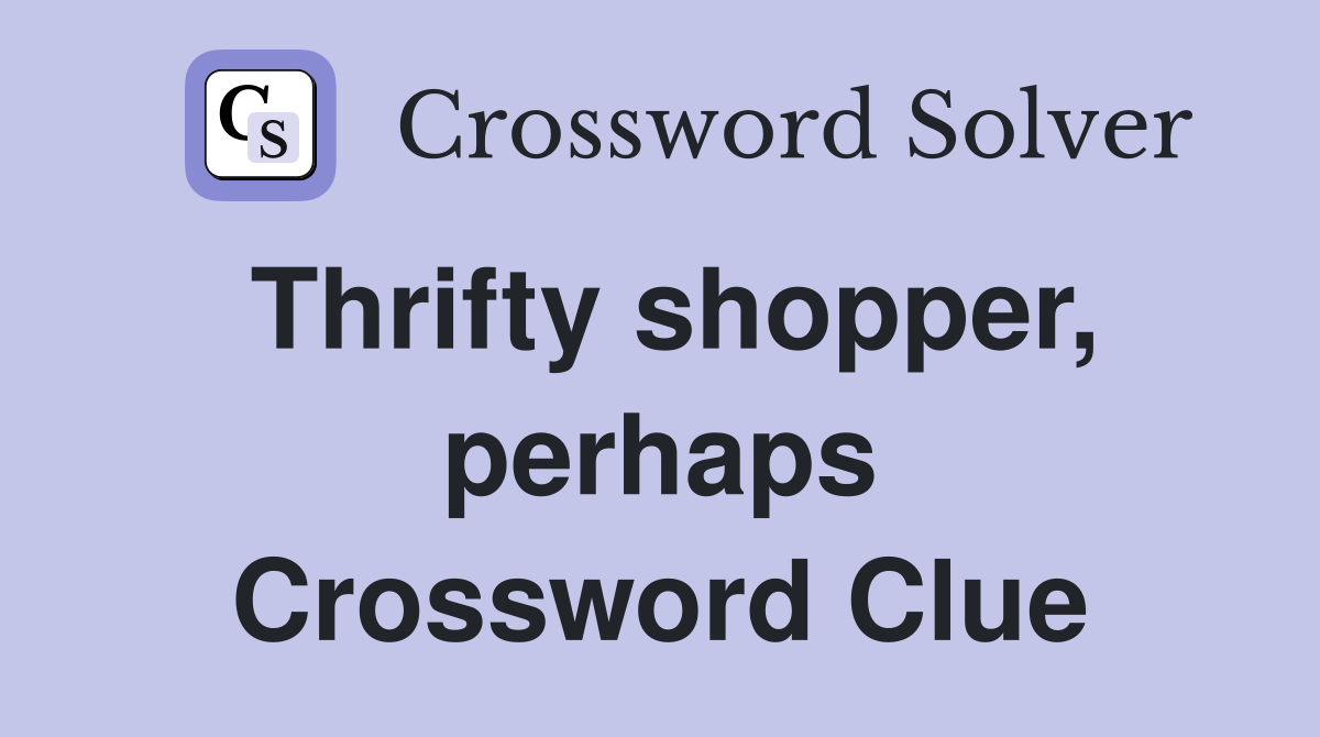 Thrifty shopper, perhaps Crossword Clue