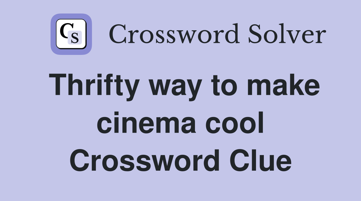 Thrifty way to make cinema cool Crossword Clue