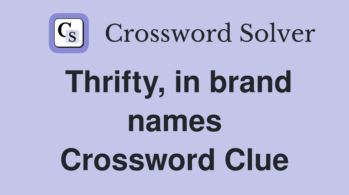 Thrifty, in brand names Crossword Clue