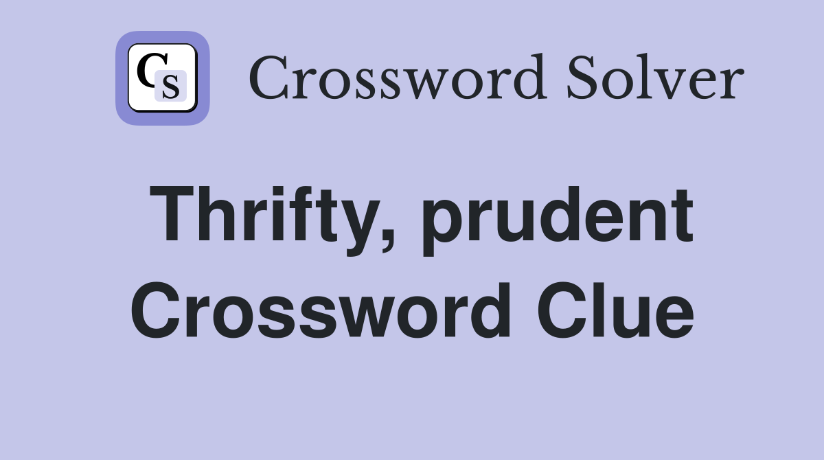 Thrifty, prudent Crossword Clue