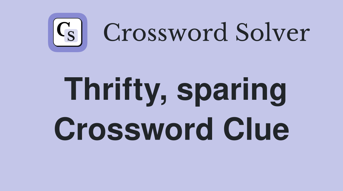 Thrifty, sparing Crossword Clue