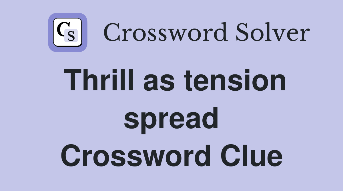 Thrill as tension spread Crossword Clue
