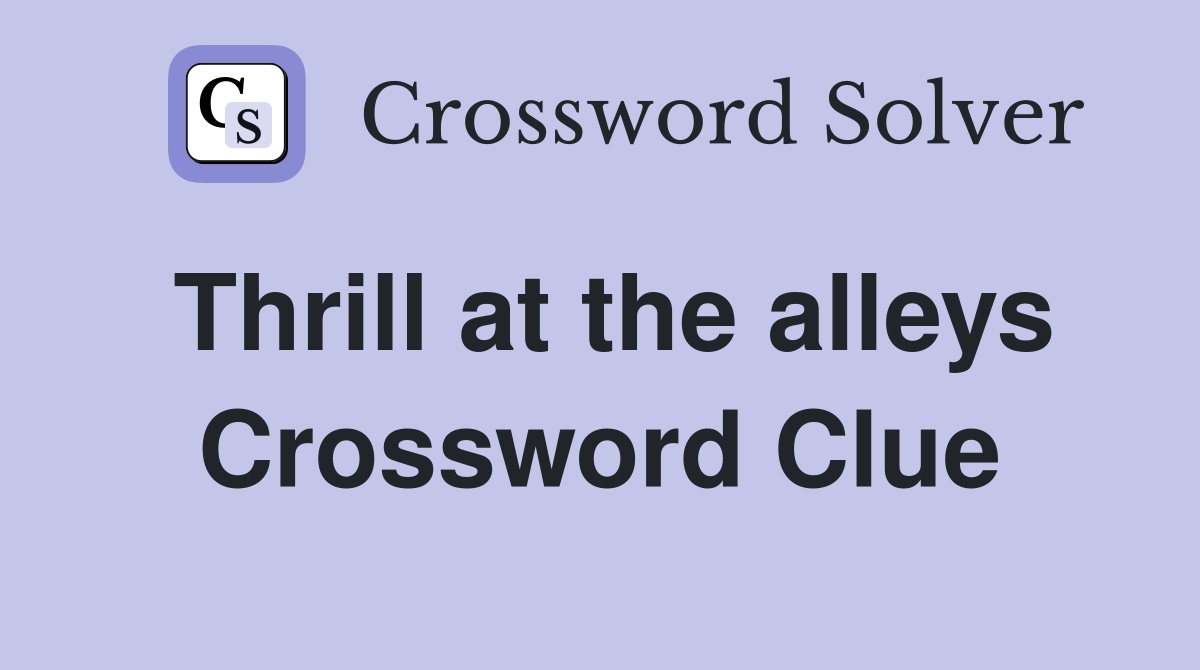 Thrill at the alleys Crossword Clue
