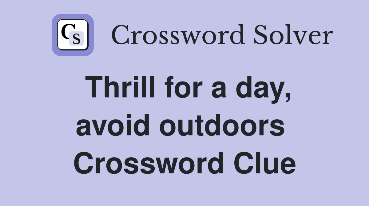 Thrill for a day, avoid outdoors  Crossword Clue