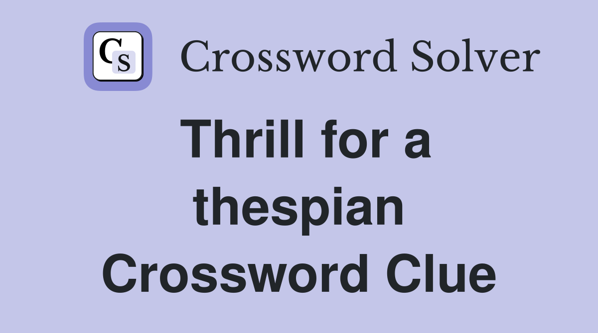 Thrill for a thespian Crossword Clue