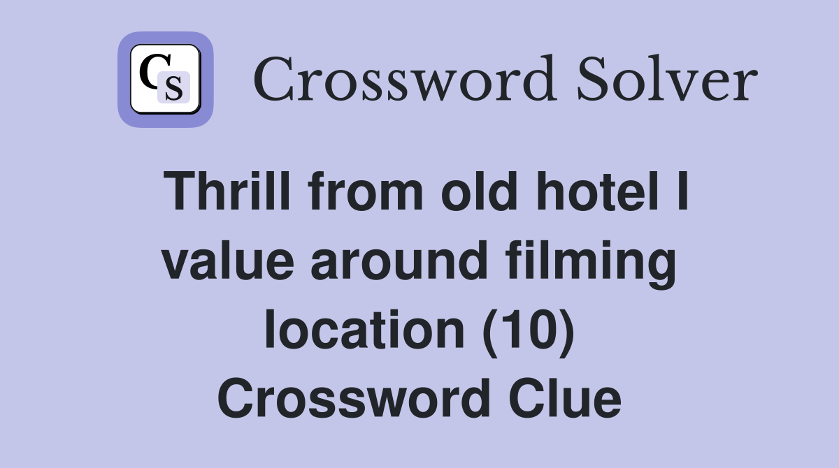 Thrill from old hotel I value around filming location (10) Crossword Clue