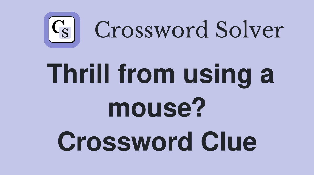 Thrill from using a mouse? Crossword Clue