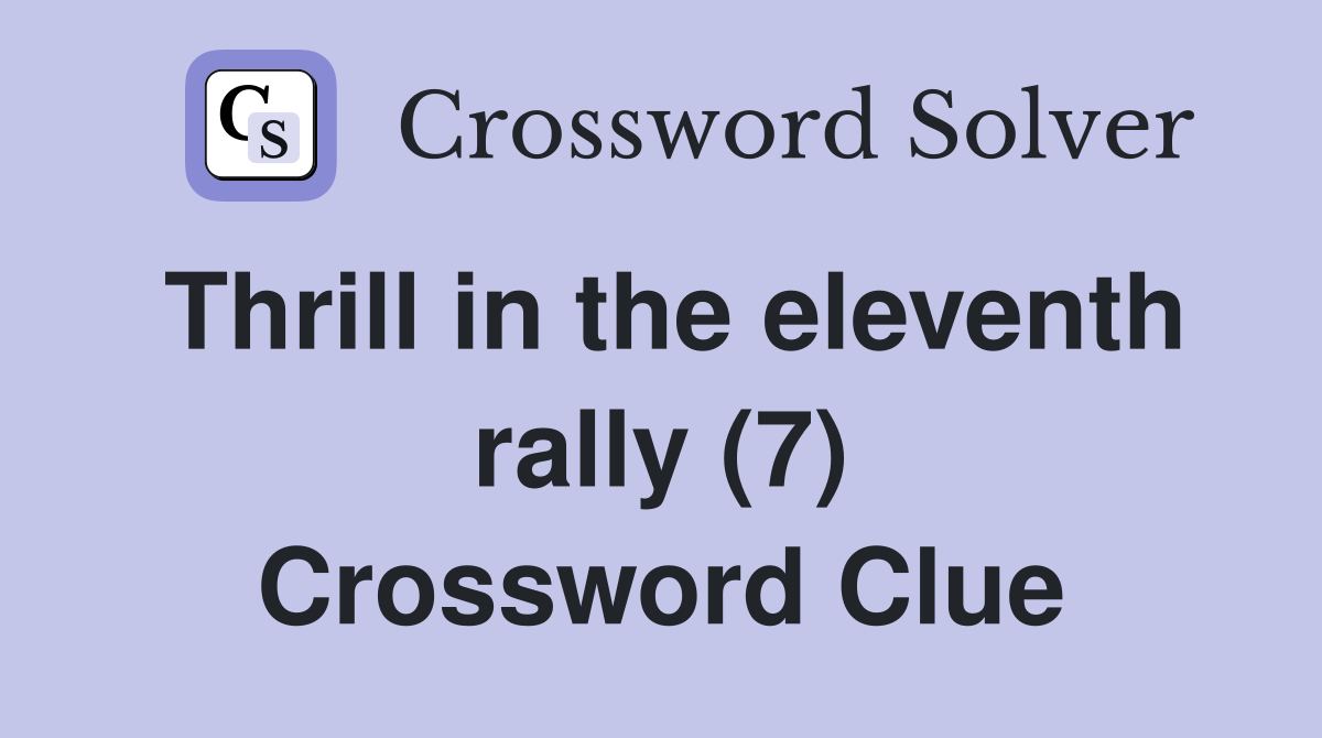 Thrill in the eleventh rally (7) Crossword Clue