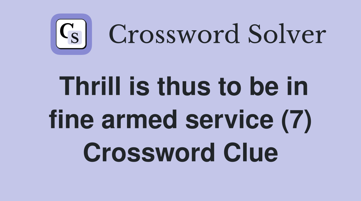 Thrill is thus to be in fine armed service (7) Crossword Clue