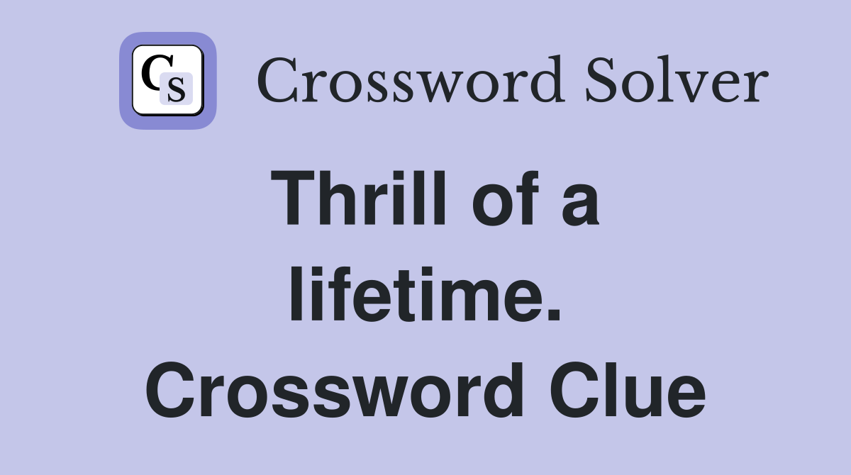 Thrill of a lifetime. Crossword Clue