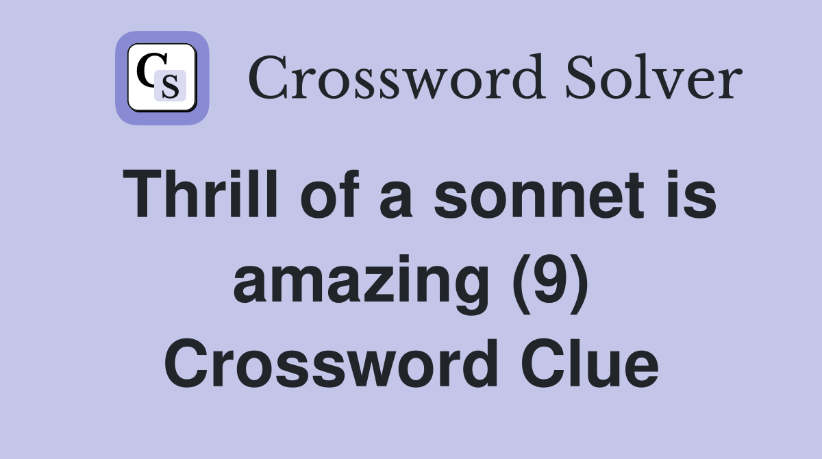 Thrill of a sonnet is amazing (9) Crossword Clue