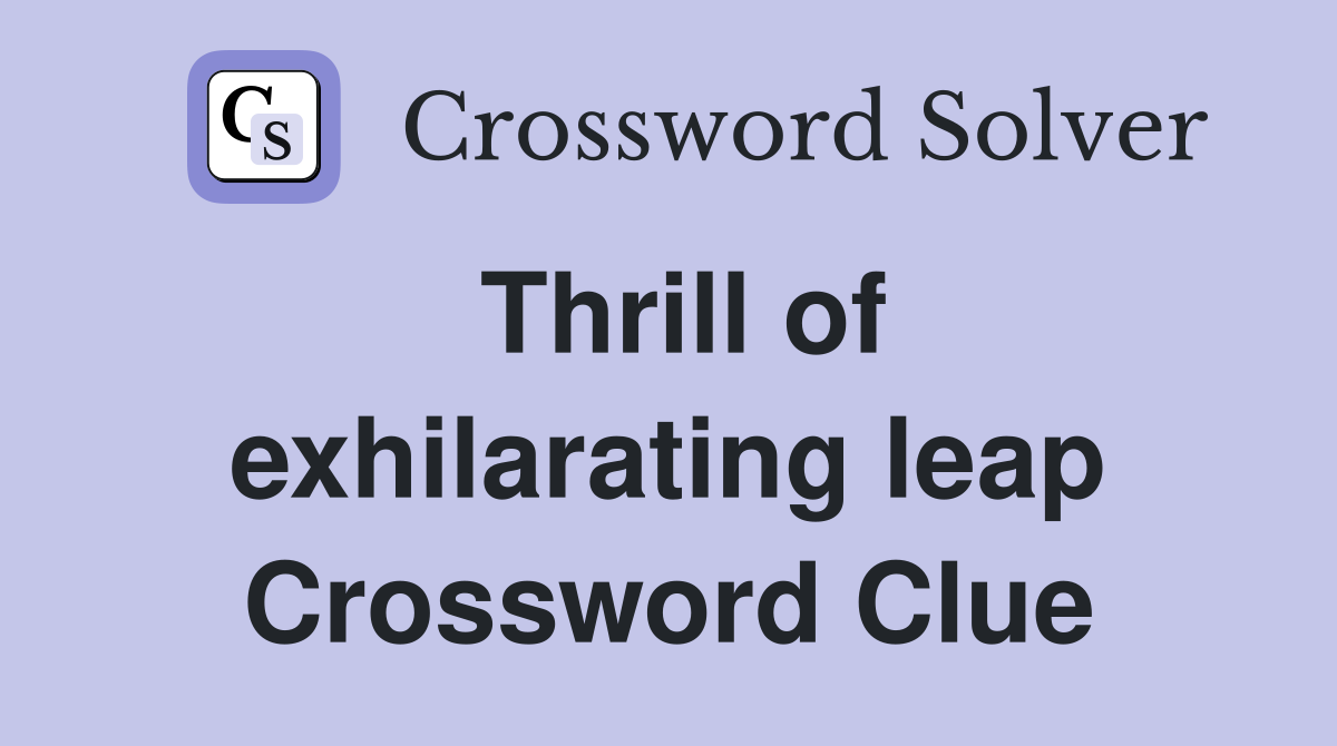 Thrill of exhilarating leap Crossword Clue