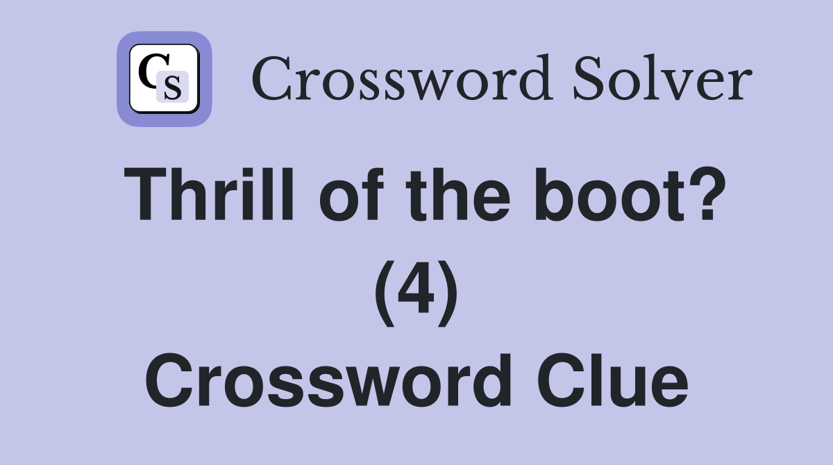 Thrill of the boot? (4) Crossword Clue