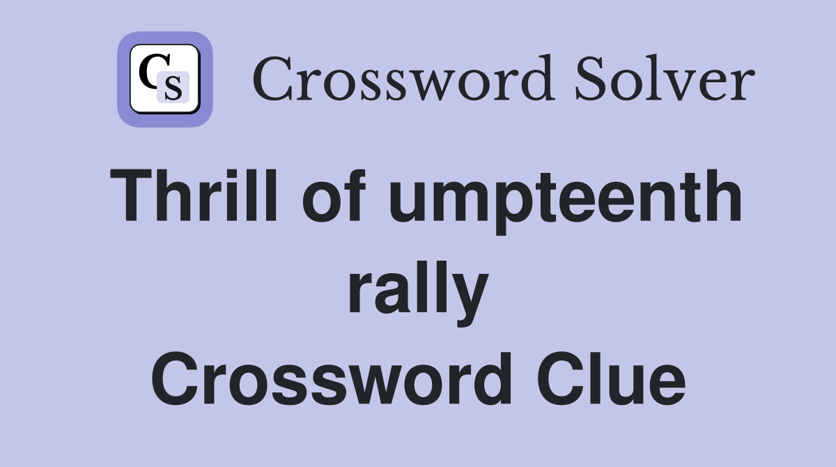 Thrill of umpteenth rally Crossword Clue