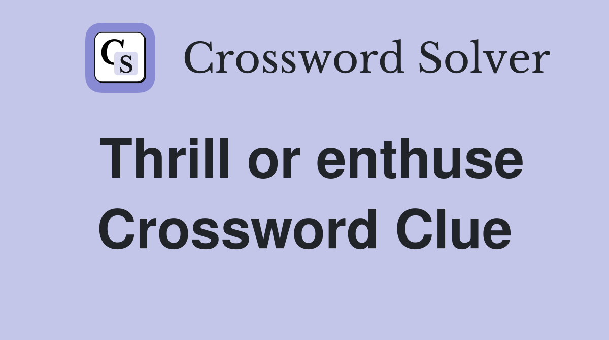 Thrill or enthuse Crossword Clue