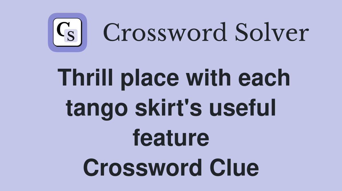 Thrill place with each tango skirt's useful feature Crossword Clue