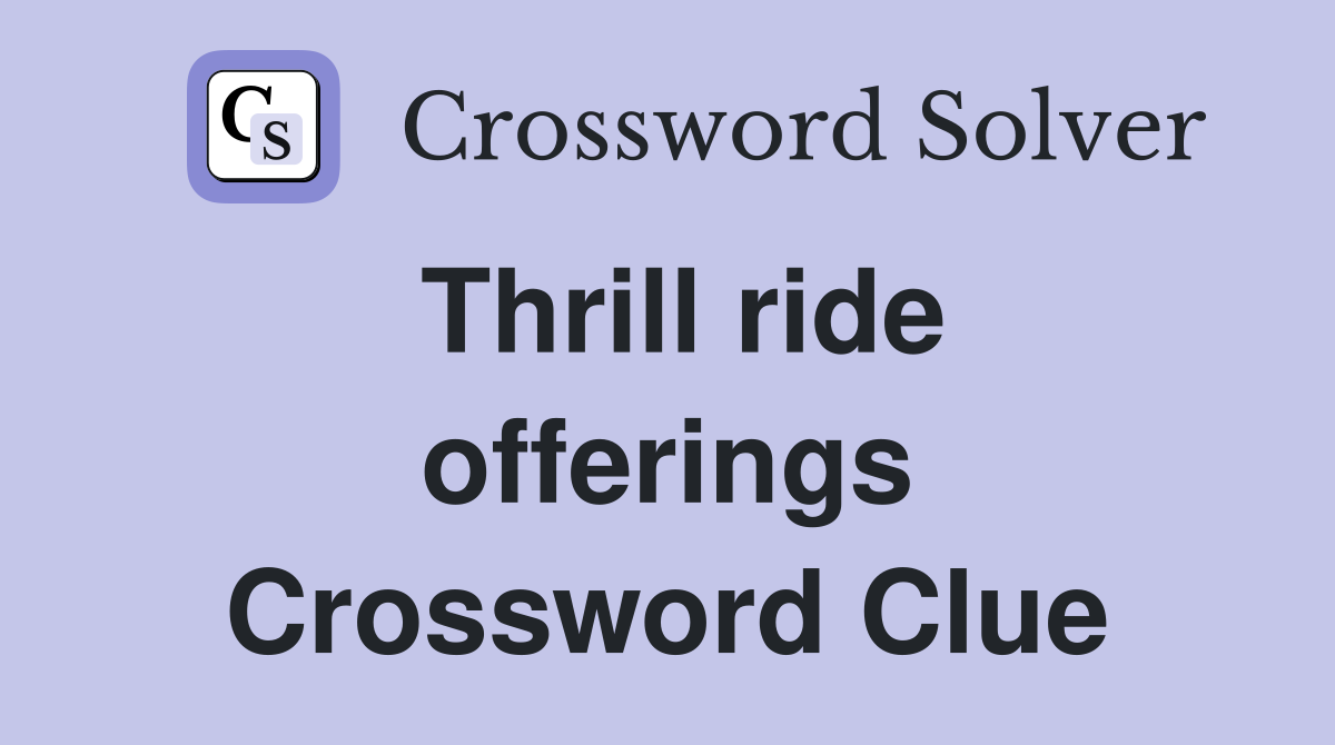 Thrill ride offerings Crossword Clue