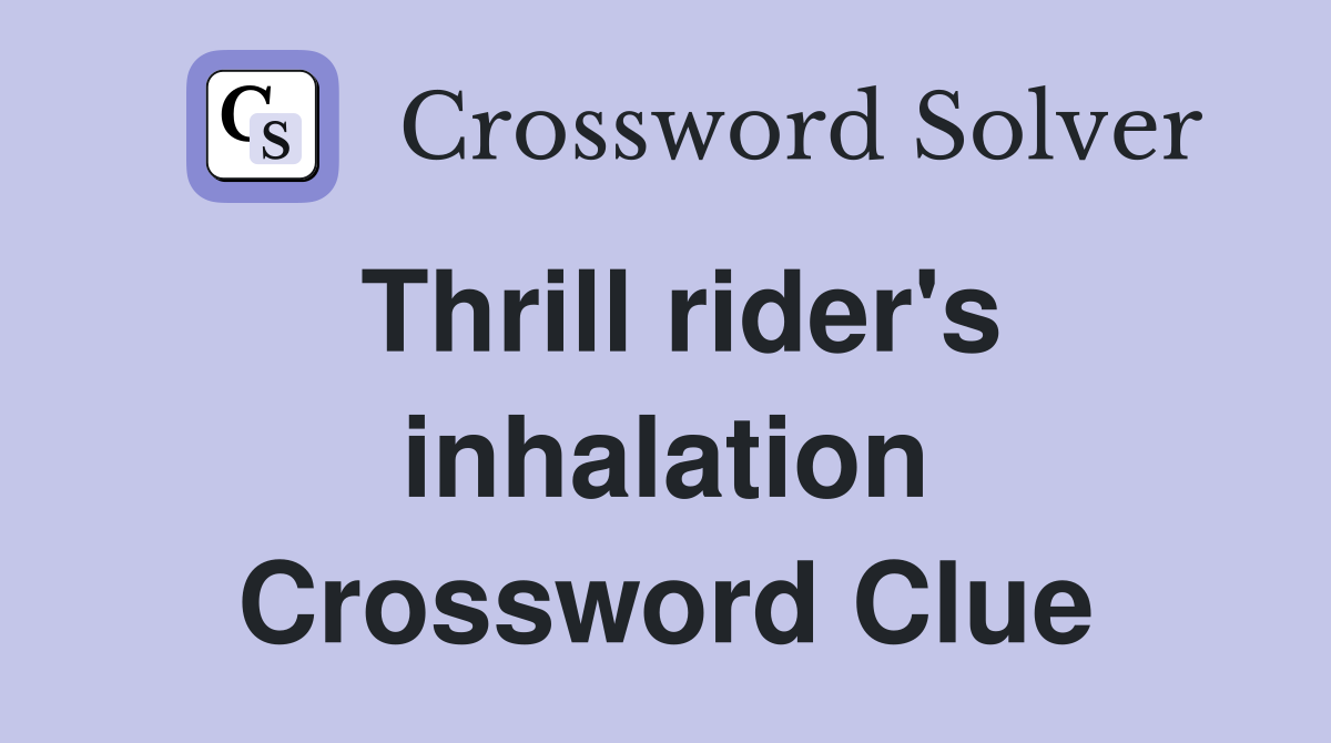 Thrill rider's inhalation Crossword Clue