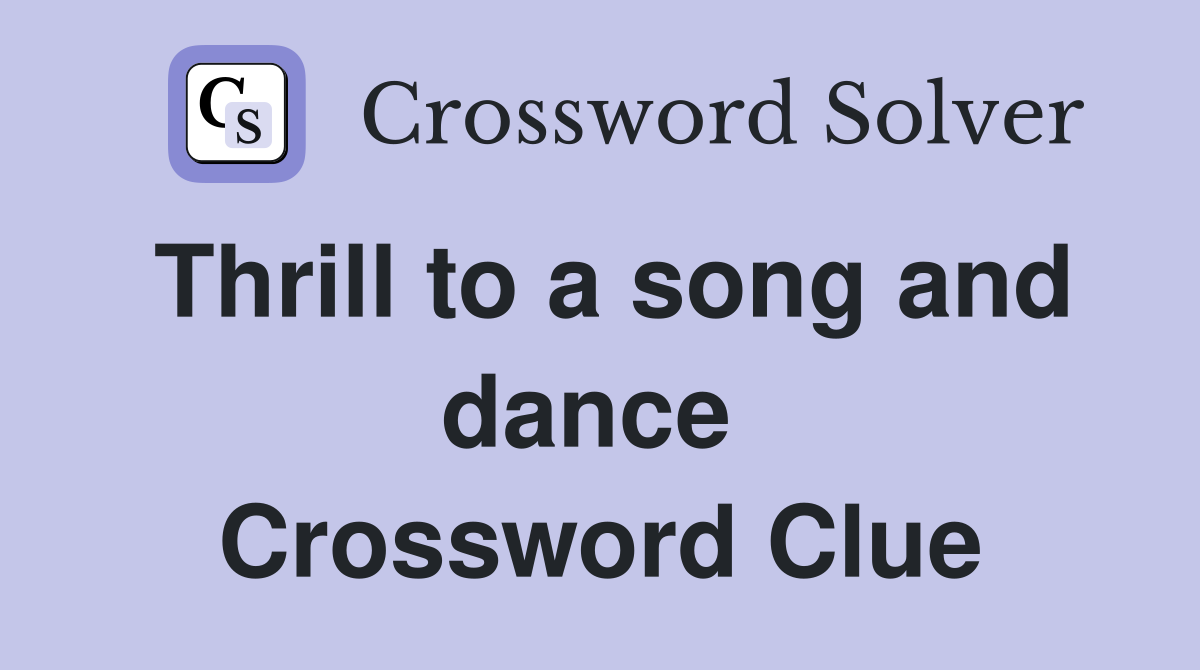 Thrill to a song and dance  Crossword Clue